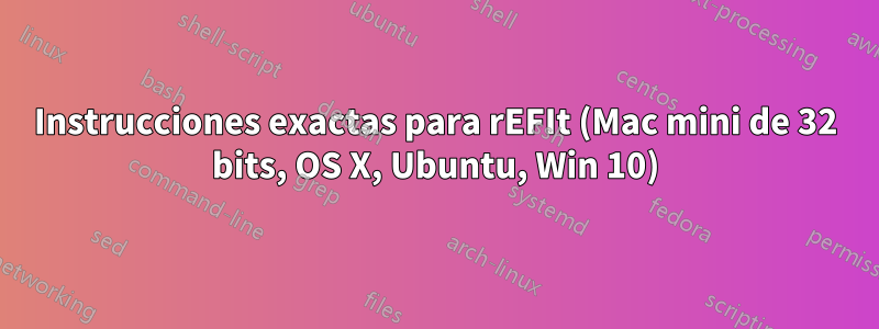 Instrucciones exactas para rEFIt (Mac mini de 32 bits, OS X, Ubuntu, Win 10)