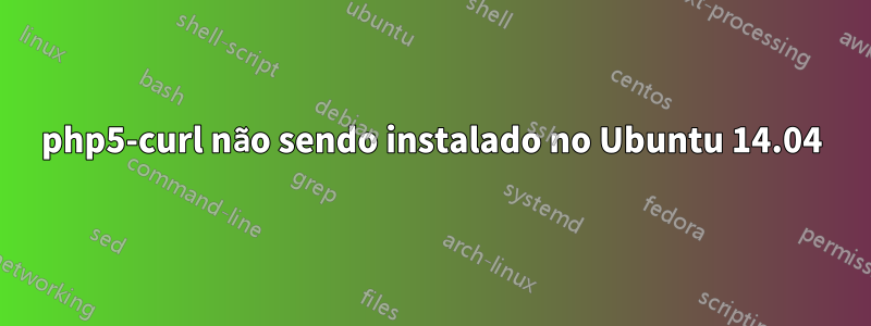 php5-curl não sendo instalado no Ubuntu 14.04