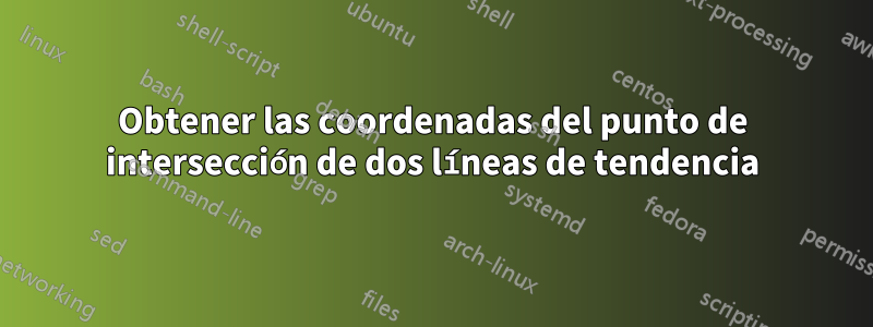 Obtener las coordenadas del punto de intersección de dos líneas de tendencia