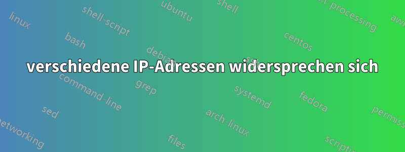 2 verschiedene IP-Adressen widersprechen sich