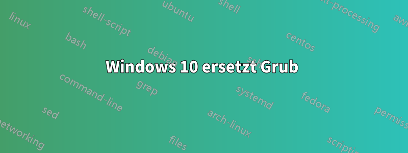 Windows 10 ersetzt Grub