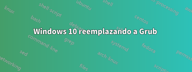 Windows 10 reemplazando a Grub