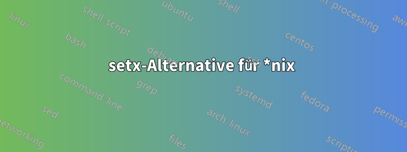 setx-Alternative für *nix