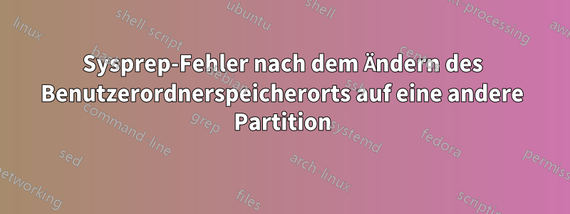 Sysprep-Fehler nach dem Ändern des Benutzerordnerspeicherorts auf eine andere Partition