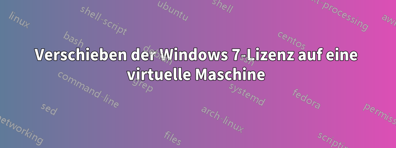 Verschieben der Windows 7-Lizenz auf eine virtuelle Maschine