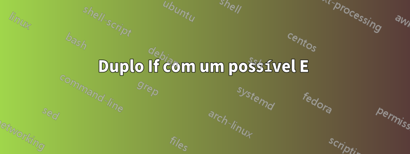 Duplo If com um possível E