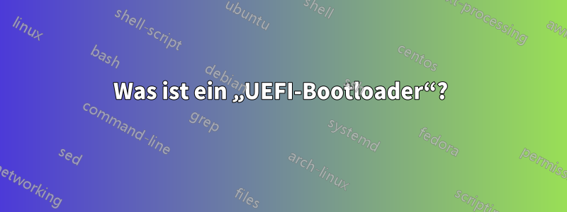 Was ist ein „UEFI-Bootloader“?