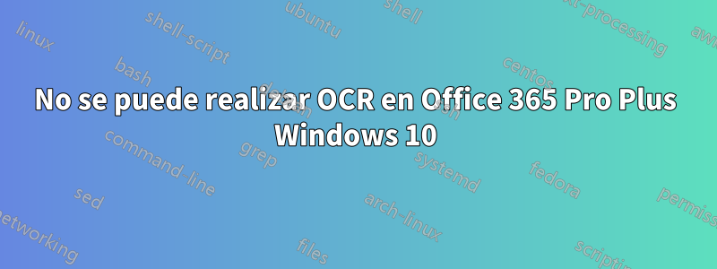 No se puede realizar OCR en Office 365 Pro Plus Windows 10