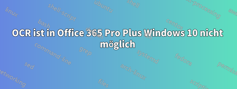 OCR ist in Office 365 Pro Plus Windows 10 nicht möglich