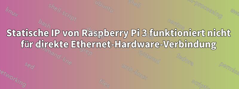 Statische IP von Raspberry Pi 3 funktioniert nicht für direkte Ethernet-Hardware-Verbindung