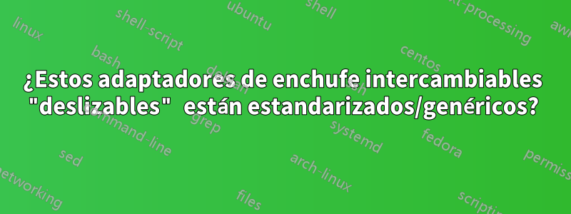 ¿Estos adaptadores de enchufe intercambiables "deslizables" están estandarizados/genéricos?