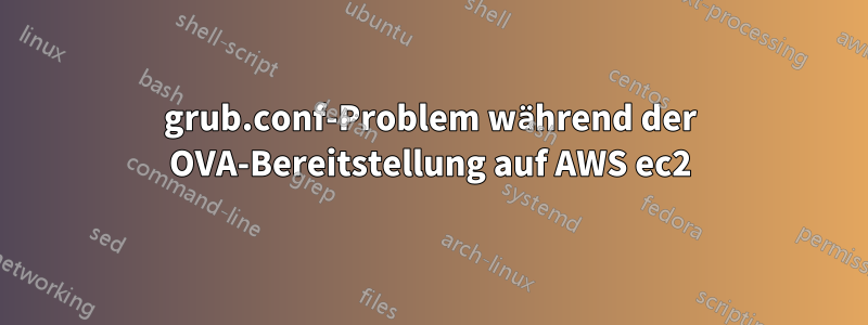 grub.conf-Problem während der OVA-Bereitstellung auf AWS ec2