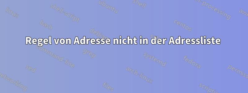 Regel von Adresse nicht in der Adressliste