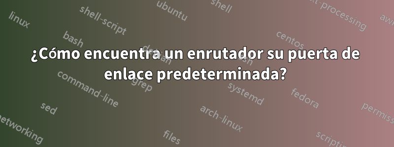 ¿Cómo encuentra un enrutador su puerta de enlace predeterminada?