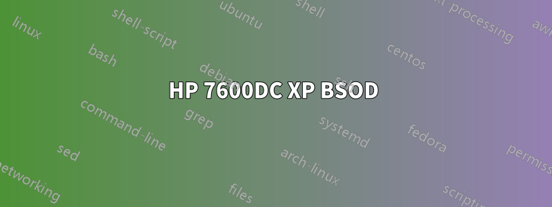 HP 7600DC XP BSOD