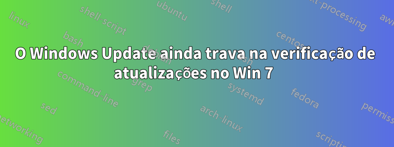 O Windows Update ainda trava na verificação de atualizações no Win 7 