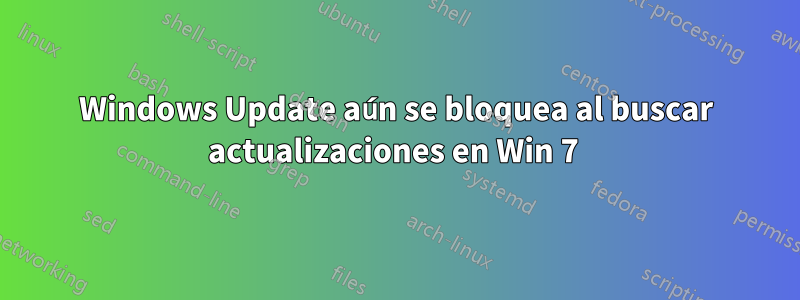 Windows Update aún se bloquea al buscar actualizaciones en Win 7 