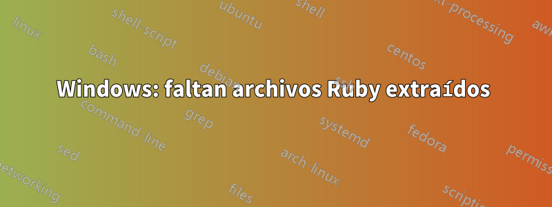 Windows: faltan archivos Ruby extraídos