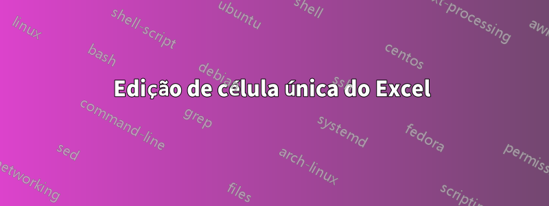 Edição de célula única do Excel