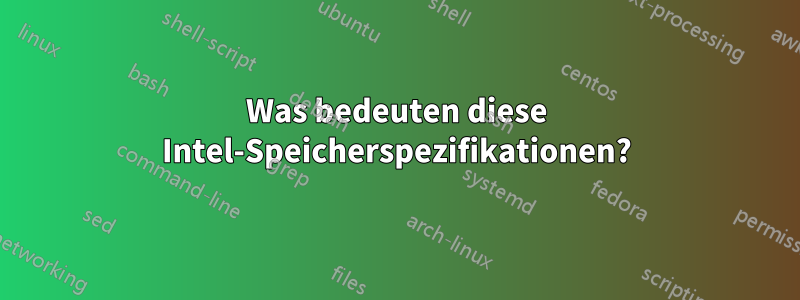 Was bedeuten diese Intel-Speicherspezifikationen?