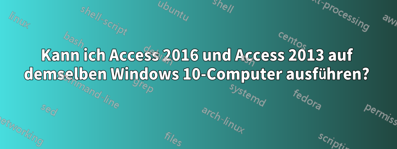 Kann ich Access 2016 und Access 2013 auf demselben Windows 10-Computer ausführen?