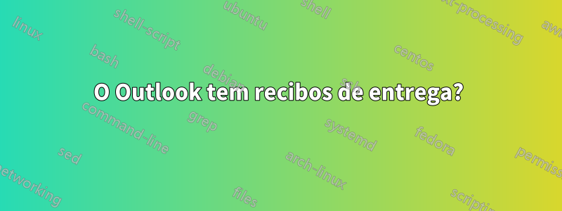 O Outlook tem recibos de entrega?