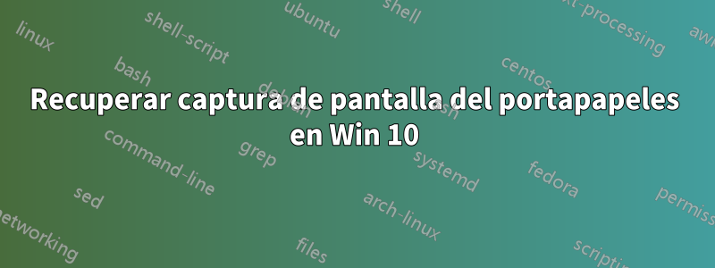 Recuperar captura de pantalla del portapapeles en Win 10