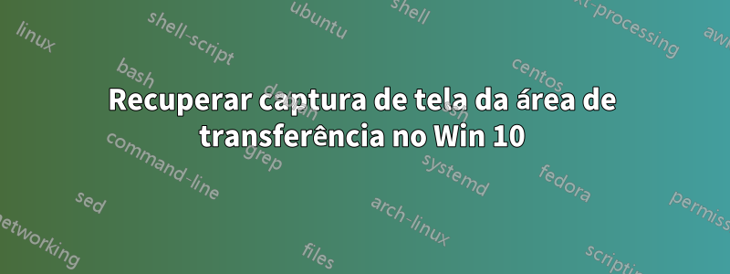 Recuperar captura de tela da área de transferência no Win 10