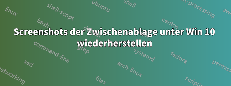 Screenshots der Zwischenablage unter Win 10 wiederherstellen