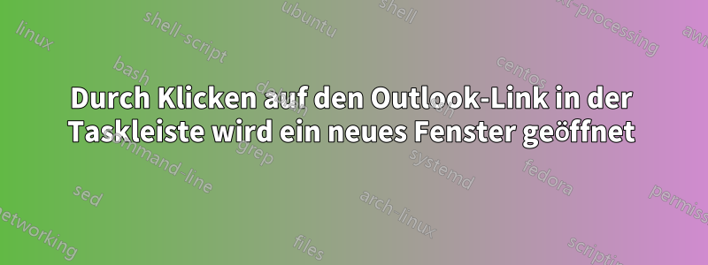 Durch Klicken auf den Outlook-Link in der Taskleiste wird ein neues Fenster geöffnet