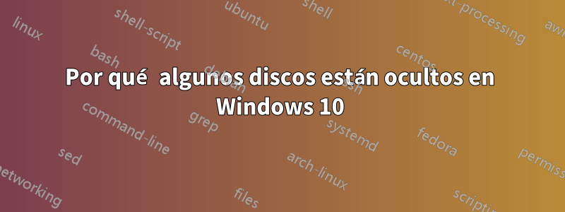 Por qué algunos discos están ocultos en Windows 10