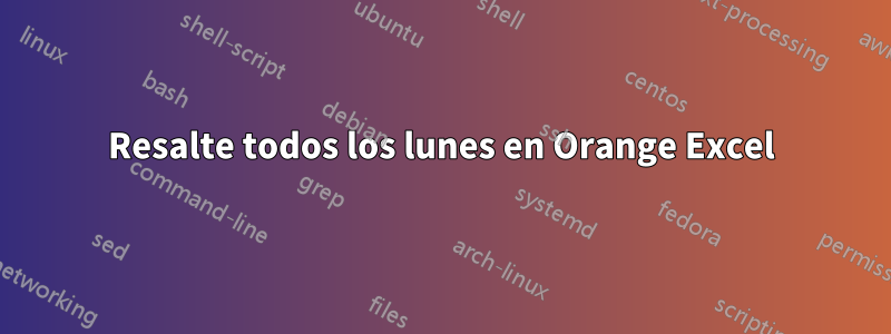 Resalte todos los lunes en Orange Excel