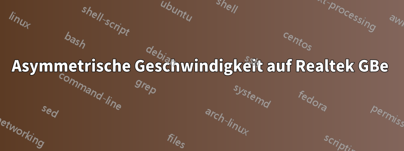 Asymmetrische Geschwindigkeit auf Realtek GBe