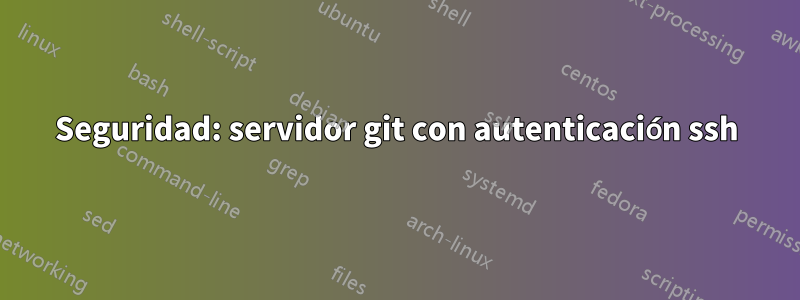 Seguridad: servidor git con autenticación ssh