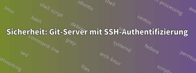 Sicherheit: Git-Server mit SSH-Authentifizierung