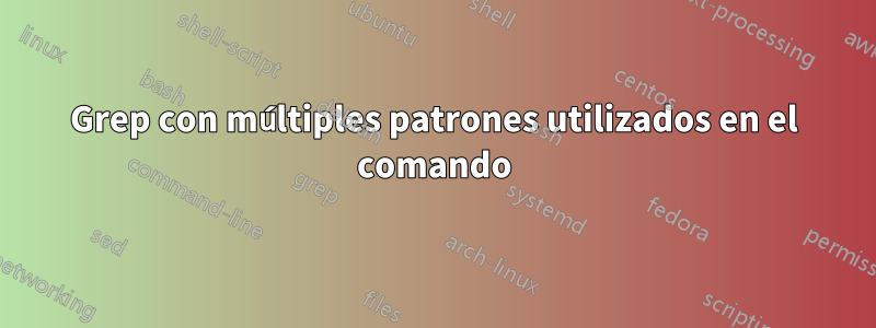 Grep con múltiples patrones utilizados en el comando