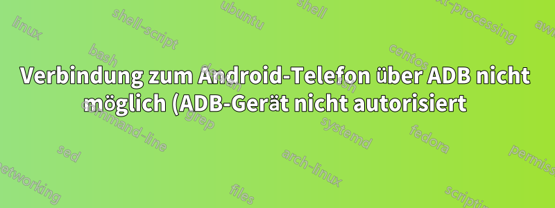 Verbindung zum Android-Telefon über ADB nicht möglich (ADB-Gerät nicht autorisiert)