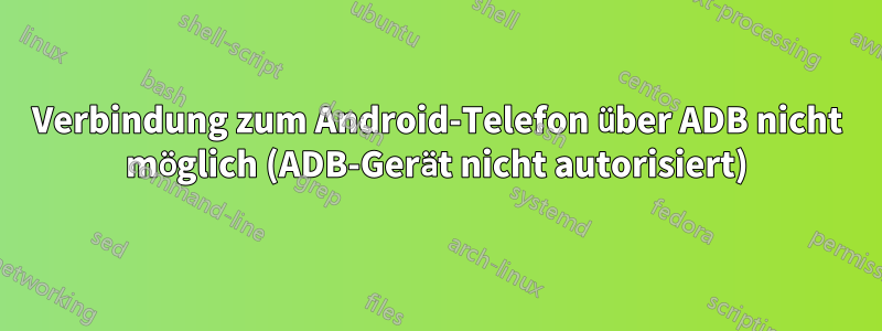 Verbindung zum Android-Telefon über ADB nicht möglich (ADB-Gerät nicht autorisiert)