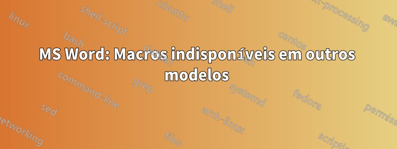 MS Word: Macros indisponíveis em outros modelos