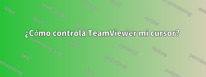 ¿Cómo controla TeamViewer mi cursor?