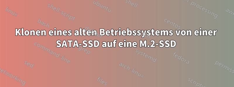 Klonen eines alten Betriebssystems von einer SATA-SSD auf eine M.2-SSD