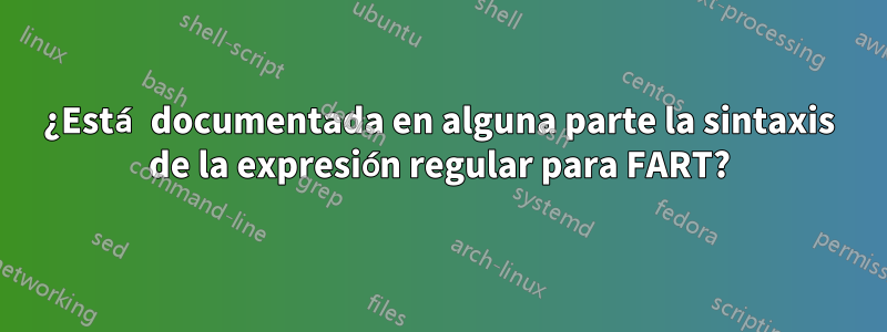 ¿Está documentada en alguna parte la sintaxis de la expresión regular para FART?