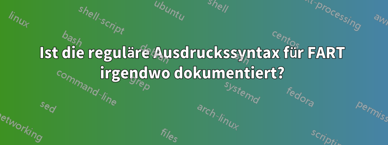 Ist die reguläre Ausdruckssyntax für FART irgendwo dokumentiert?