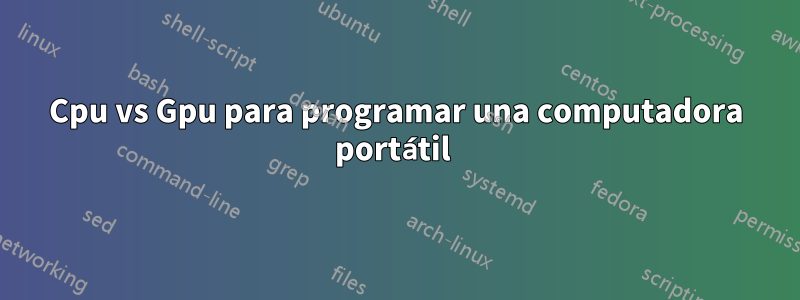 Cpu vs Gpu para programar una computadora portátil 