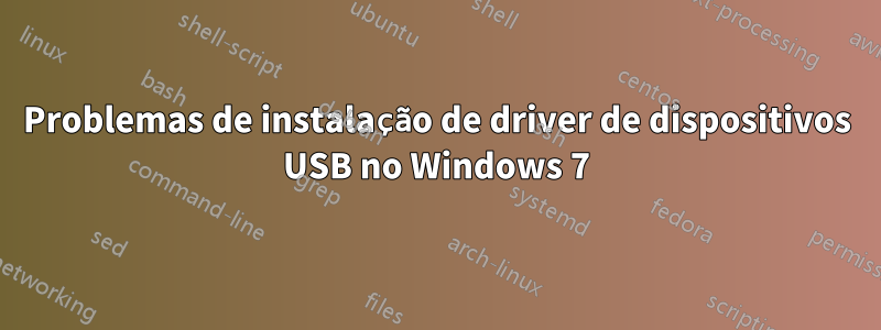 Problemas de instalação de driver de dispositivos USB no Windows 7