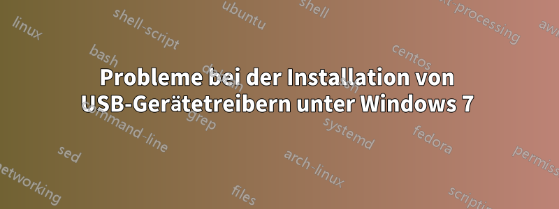 Probleme bei der Installation von USB-Gerätetreibern unter Windows 7