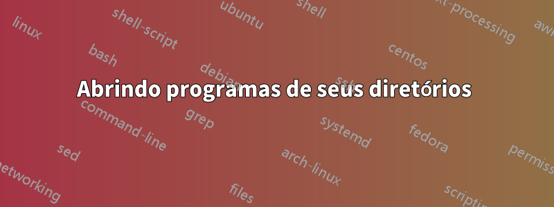 Abrindo programas de seus diretórios