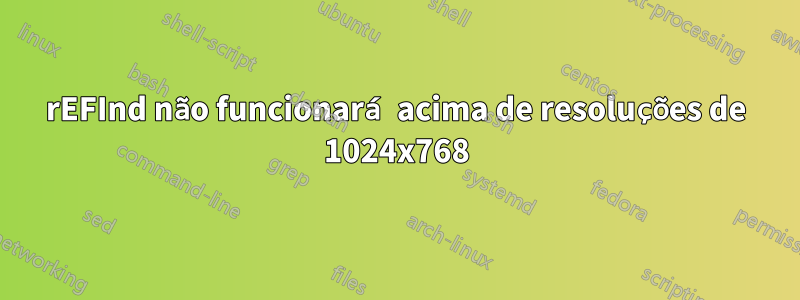 rEFInd não funcionará acima de resoluções de 1024x768