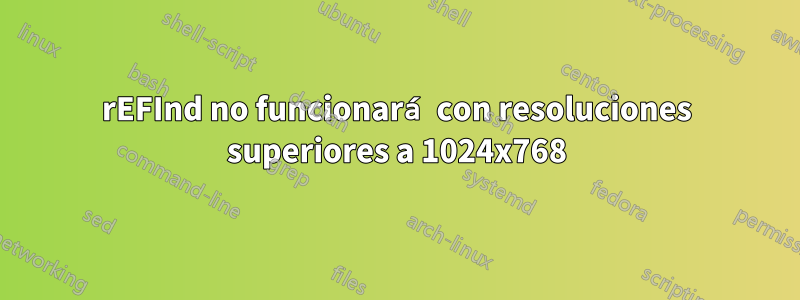 rEFInd no funcionará con resoluciones superiores a 1024x768