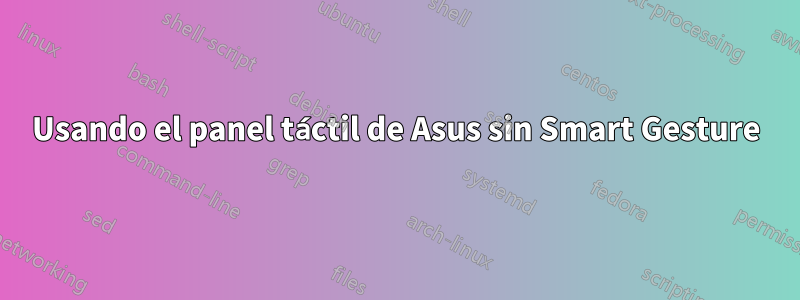 Usando el panel táctil de Asus sin Smart Gesture
